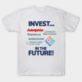 INVEST IN THE FUTURE! Financial Corruption Scandals T-Shirt