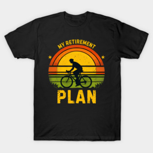 My Retirement Plan Cycling Enthusiast T-Shirt
