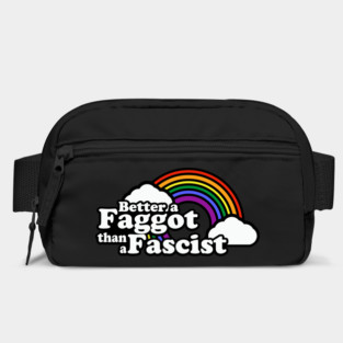 better a faggot than a fascist Bag