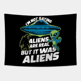 I'm Not Saying Aliens Are Real, But It Was Aliens Tapestry
