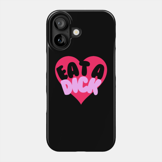 Eat A Dick Phone Case by casualteesinc