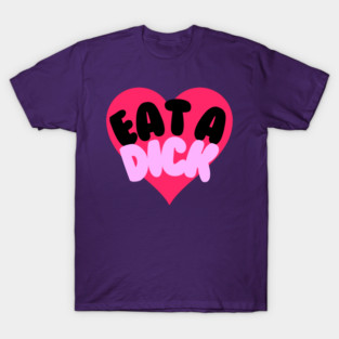 Eat A Dick T-Shirt