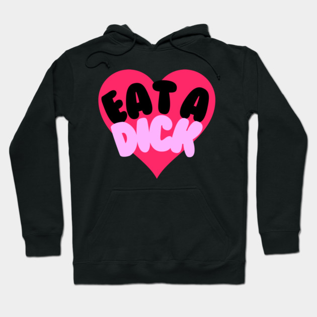 Eat A Dick Hoodie by casualteesinc