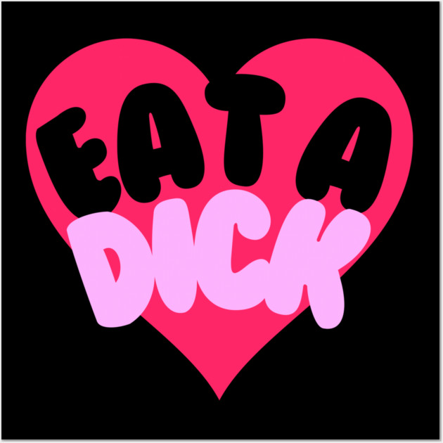 Eat A Dick Wall Art by casualteesinc