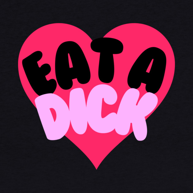 Eat A Dick by casualteesinc