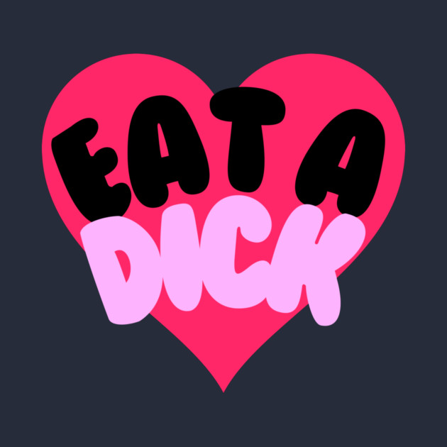 Eat A Dick by casualteesinc