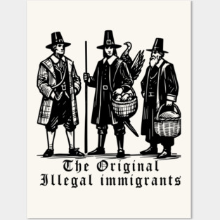 Pilgrims, The Original Illegal Immigrants Posters and Art