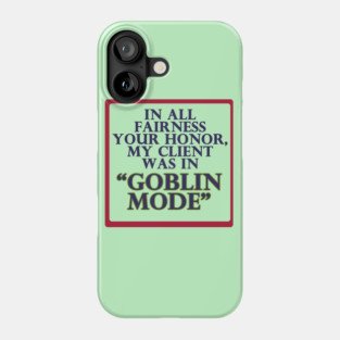 In All Fairness Your Honor, My Client was in Goblin Mode Phone Case