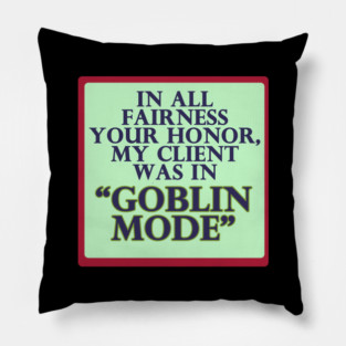 In All Fairness Your Honor, My Client was in Goblin Mode Pillow