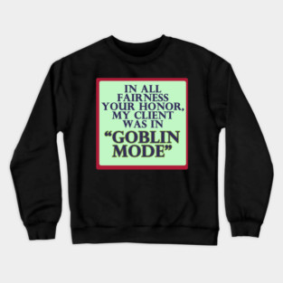 In All Fairness Your Honor, My Client was in Goblin Mode Crewneck Sweatshirt