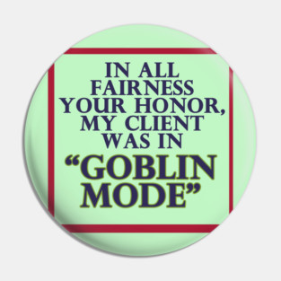 In All Fairness Your Honor, My Client was in Goblin Mode Pin