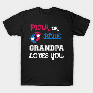 Pink or Blue Grandpa Loves You T-Shirt
