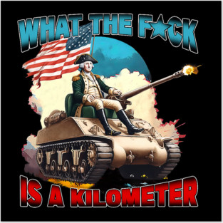 Funny WTF What The Fck Is A Kilometer George Posters and Art