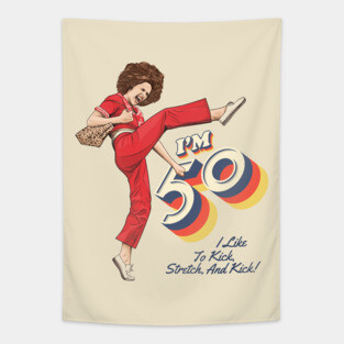 Sally Omalley, I'm 50 i like to kick, streth, and kick! Tapestry