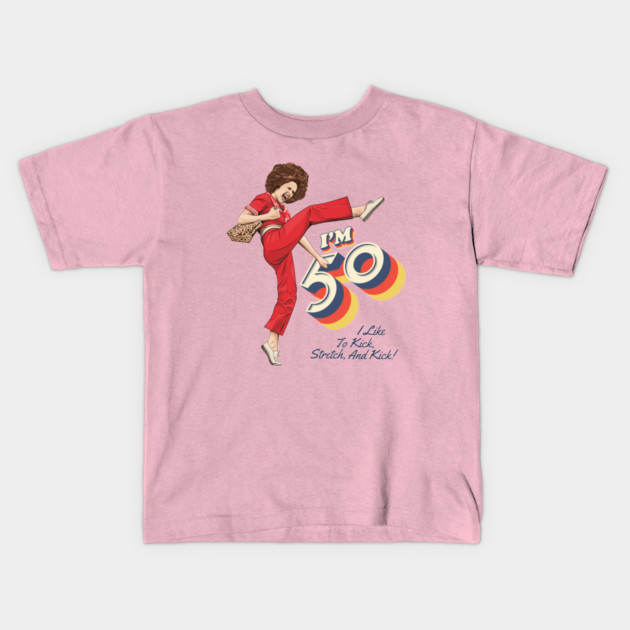 Sally Omalley, I'm 50 i like to kick, streth, and kick! Kids T-Shirt by VIQRYMOODUTO