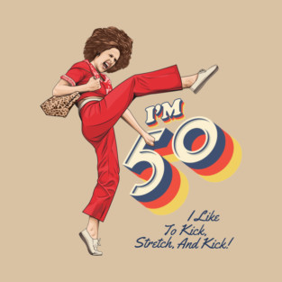 Sally Omalley, I'm 50 i like to kick, streth, and kick!