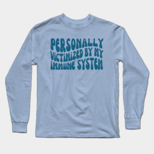 Personally Victimized By My Immune System | Cancer Long Sleeve T-Shirt
