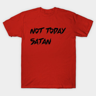 Not Today Satan T-Shirt