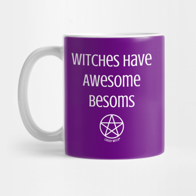 Witches Have Awesome Besoms Cheeky Witch® by Cheeky Witch
