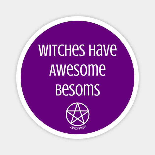 Witches Have Awesome Besoms Cheeky Witch® Magnet by Cheeky Witch