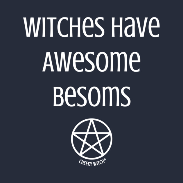 Witches Have Awesome Besoms Cheeky Witch® by Cheeky Witch