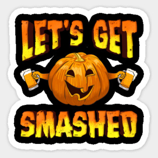 Lets Get Smashed Funny Halloween Drinking Pumpkin Sticker
