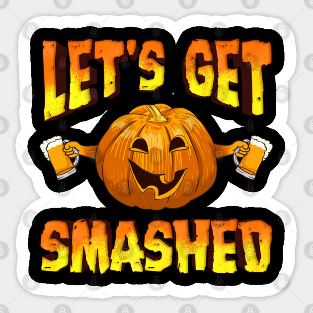 Lets Get Smashed Funny Halloween Drinking Pumpkin Sticker by creative
