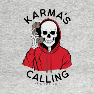 Karma's Calling It's For You Sarcasm T-Shirt