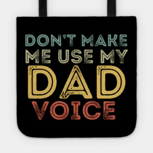 Don't Make Me Use My Dad Voice Tote