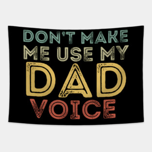 Don't Make Me Use My Dad Voice Tapestry