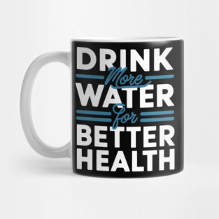 Drink More Water For Better Health Mug