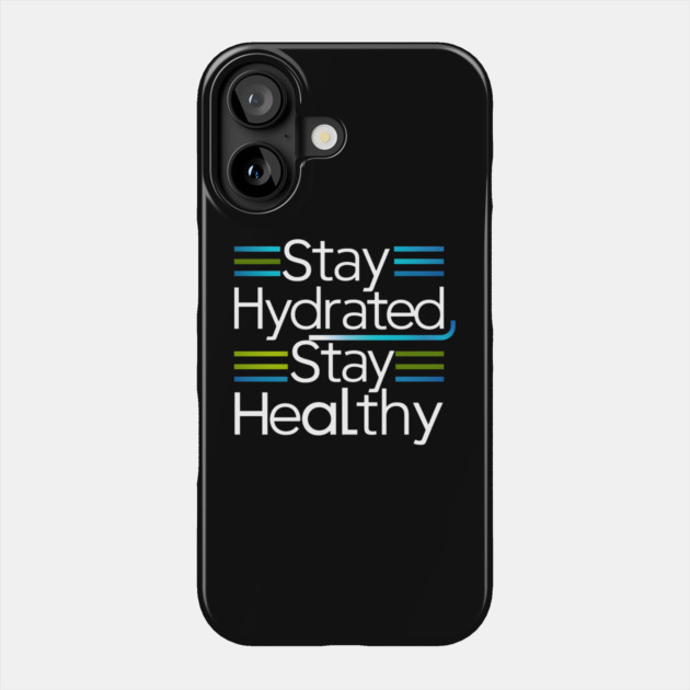 Stay Hydrated, Stay Healthy Phone Case by MakerMind8.2