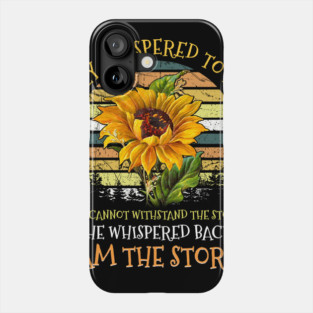 She Whispered Back I Am The Storm Sunflower Hippie T-shirt Phone Case
