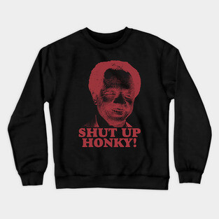 SHUT UP HONKY! 80S Crewneck Sweatshirt