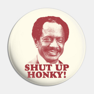 SHUT UP HONKY! 80S Pin