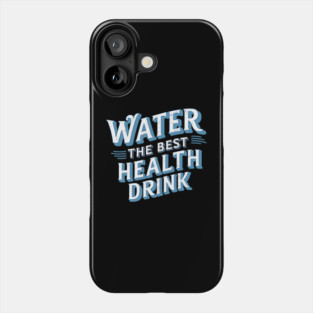 Water: the Best Health Drink Phone Case