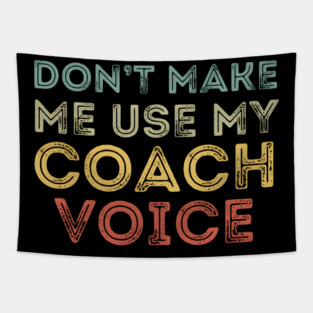 Don't Make Me Use My Coach's Voice Tapestry