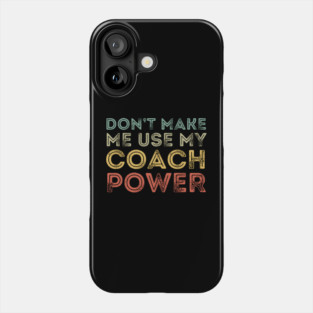 Don't Make Me Use My Coach Power Phone Case