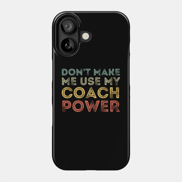 Don't Make Me Use My Coach Power Phone Case by MakerMind8.2