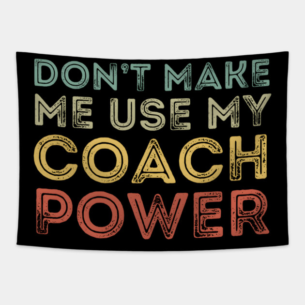 Don't Make Me Use My Coach Power Tapestry by MakerMind8.2