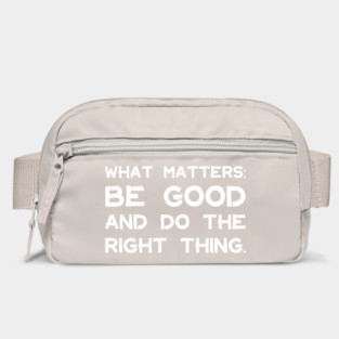 What Matters: Be Good and Do the Right Thing | Life | Quotes | Hot Pink Bag
