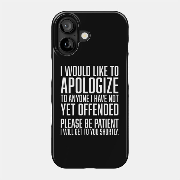 I Would Like to Apologize To Anyone I have Not Yet Offended Phone Case by UrbanLifeApparel