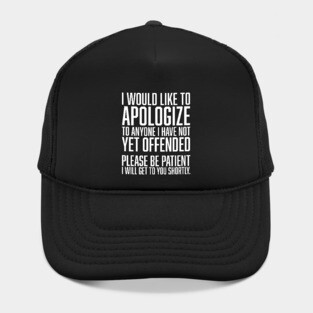 I Would Like to Apologize To Anyone I have Not Yet Offended Hat