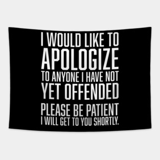 I Would Like to Apologize To Anyone I have Not Yet Offended Tapestry
