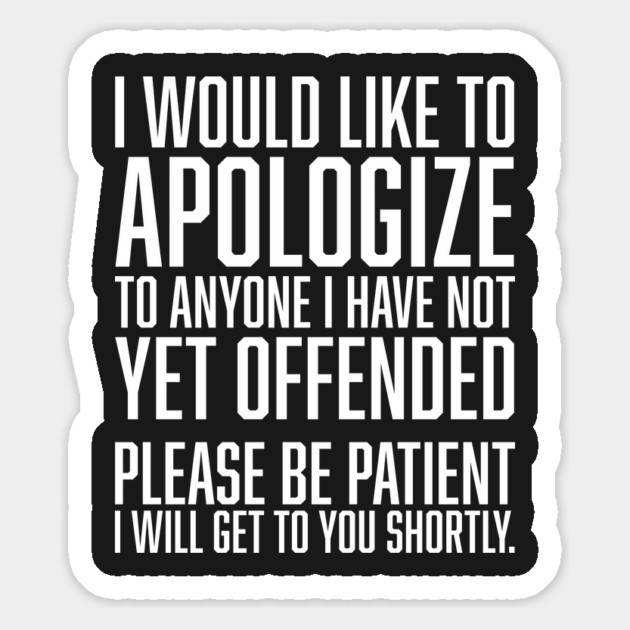 I Would Like to Apologize To Anyone I have Not Yet Offended Magnet by UrbanLifeApparel