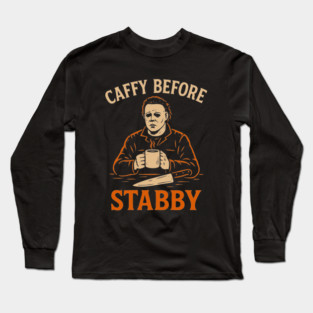 Caffy Before Stabby – Funny Michael Myers Halloween Coffee Shirt Long Sleeve T-Shirt