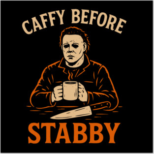 Caffy Before Stabby – Funny Michael Myers Halloween Coffee Shirt Posters and Art