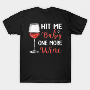 Funny Drinking Hit Me Baby One More Wine T-Shirt