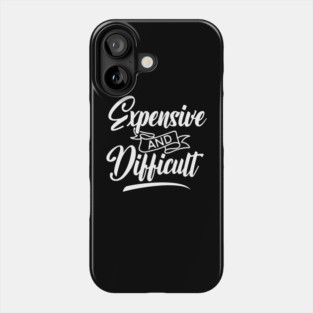 Expensive and Difficult Phone Case