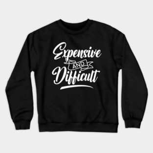 Expensive and Difficult Crewneck Sweatshirt